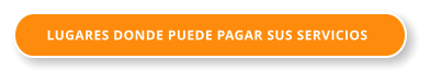 LUGARES DONDE PUEDE PAGAR SUS SERVICIOS