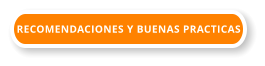 RECOMENDACIONES Y BUENAS PRACTICAS